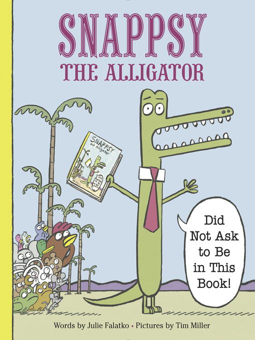 Title details for Snappsy the Alligator (Did Not Ask to Be in This Book) by Julie Falatko - Wait list